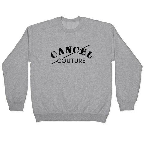 Cancel Couture (Parody) Pullover