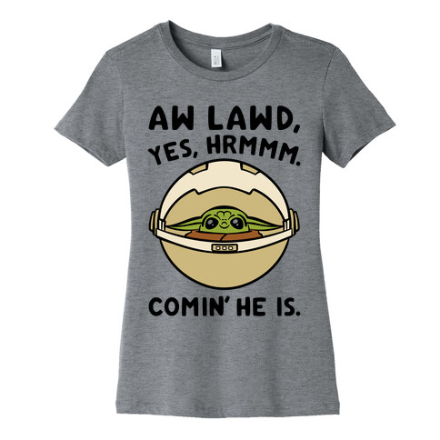 Aw Lawd He Comin' Baby Yoda Parody Womens T-Shirt