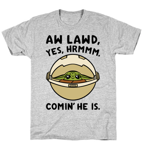 Aw Lawd He Comin' Baby Yoda Parody T-Shirt