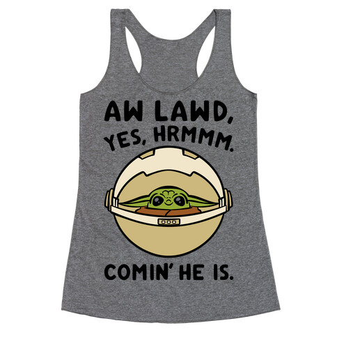 Aw Lawd He Comin' Baby Yoda Parody Racerback Tank Top