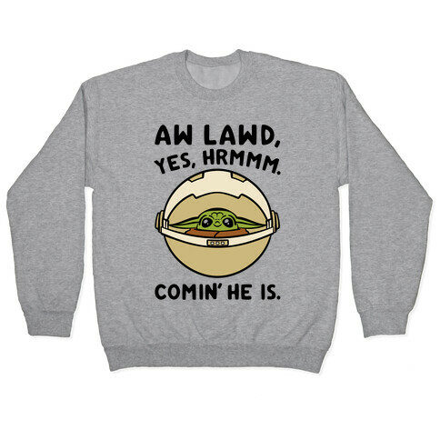 Aw Lawd He Comin' Baby Yoda Parody Pullover