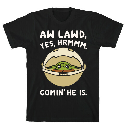 Aw Lawd He Comin' Baby Yoda Parody White Print T-Shirt