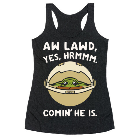 Aw Lawd He Comin' Baby Yoda Parody White Print Racerback Tank Top