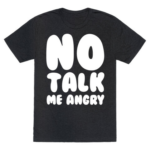 No Talk Me Angry White Print T-Shirt