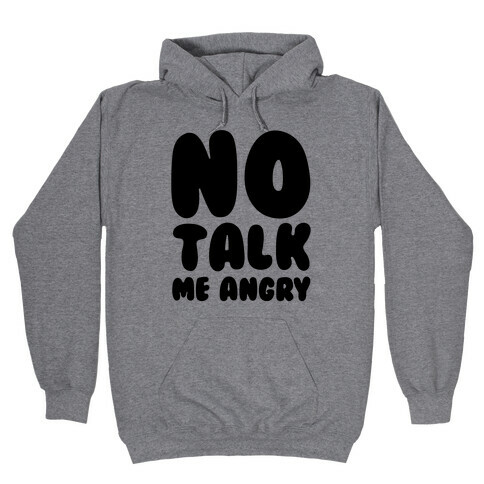 No Talk Me Angry Hooded Sweatshirt