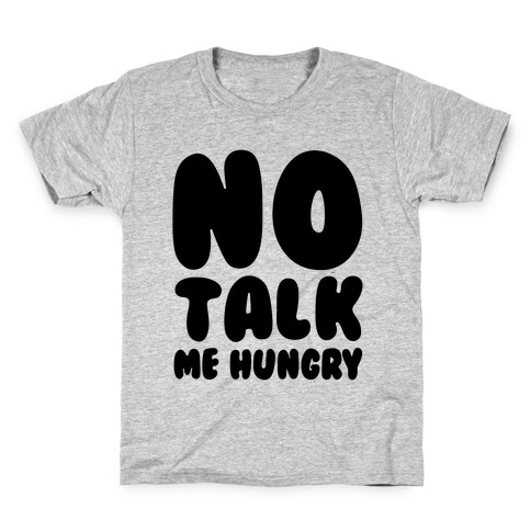 No Talk Me Hungry  Kids T-Shirt