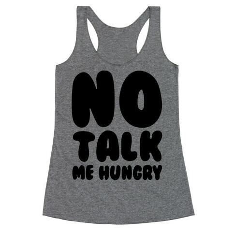 No Talk Me Hungry  Racerback Tank Top