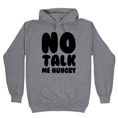 No Talk Me Hungry  Hooded Sweatshirt