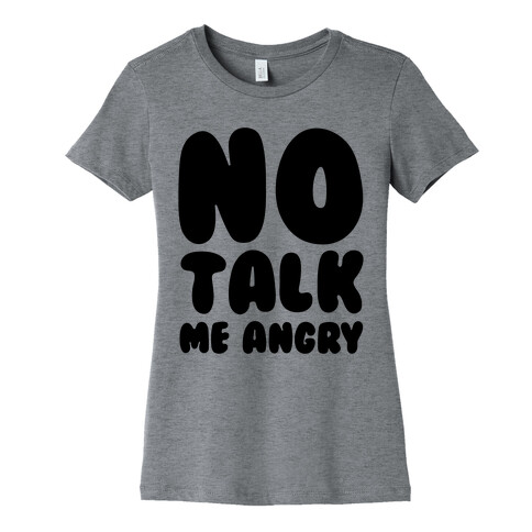 No Talk Me Angry Womens T-Shirt