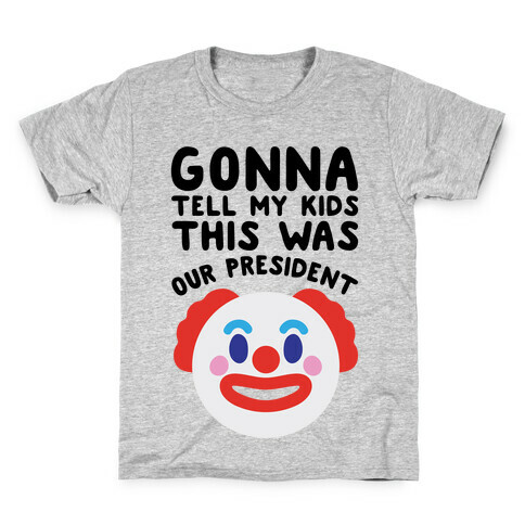 Gonna Tell Me Kids This Was Our President Kids T-Shirt