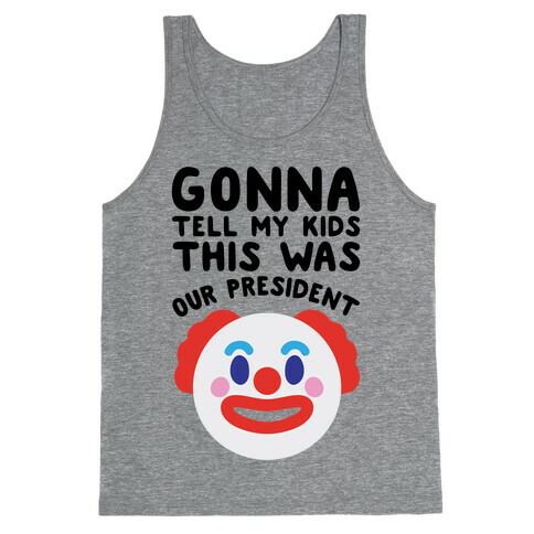 Gonna Tell Me Kids This Was Our President Tank Top