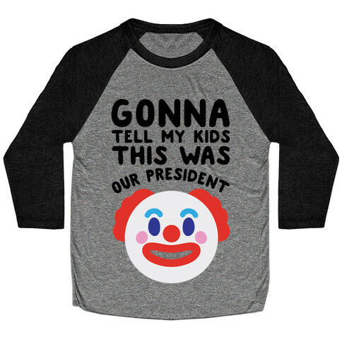 Gonna Tell Me Kids This Was Our President Baseball Tee