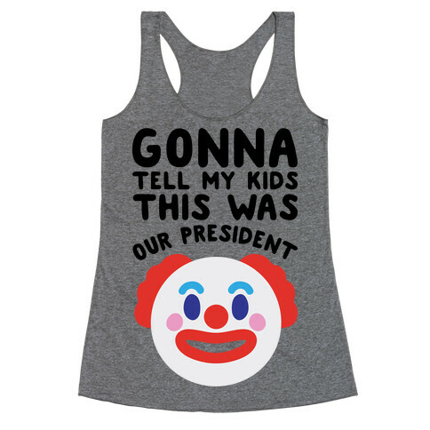 Gonna Tell Me Kids This Was Our President Racerback Tank Top