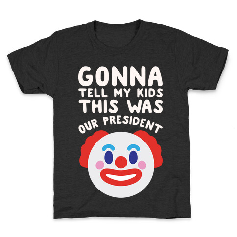 Gonna Tell Me Kids This Was Our President White Print Kids T-Shirt