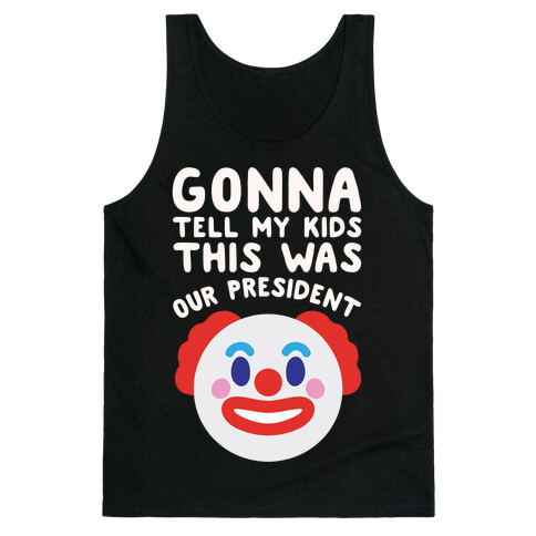 Gonna Tell Me Kids This Was Our President White Print Tank Top