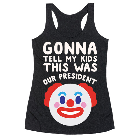 Gonna Tell Me Kids This Was Our President White Print Racerback Tank Top