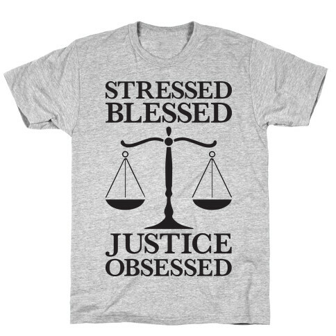 Stressed, Blessed, Justice Obsessed T-Shirt