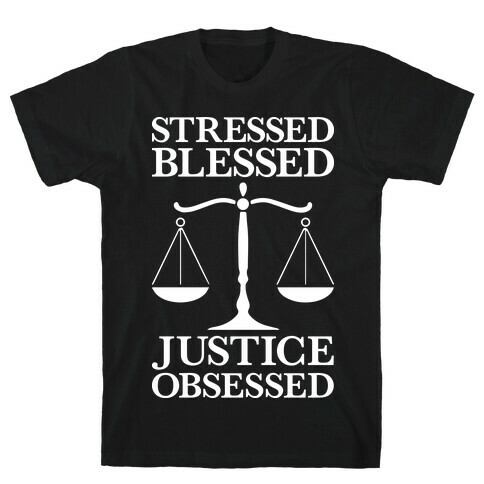 Stressed, Blessed, Justice Obsessed T-Shirt