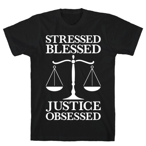 Stressed, Blessed, Justice Obsessed T-Shirt