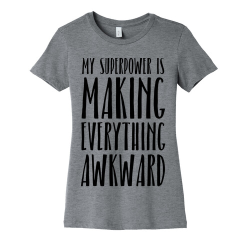 My Superpower Is Making Everything Awkward Womens T-Shirt