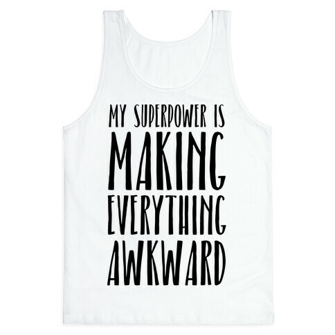 My Superpower Is Making Everything Awkward Tank Top