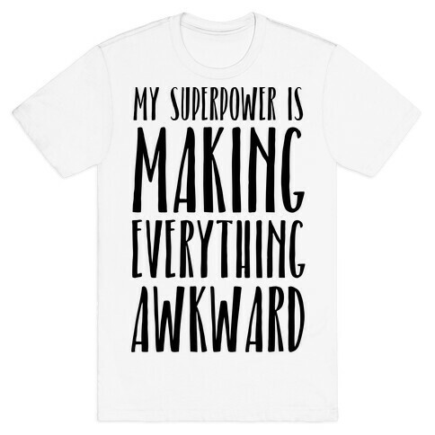 My Superpower Is Making Everything Awkward T-Shirt