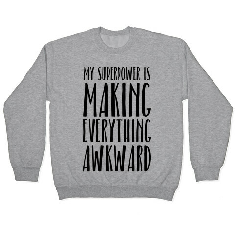 My Superpower Is Making Everything Awkward Pullover