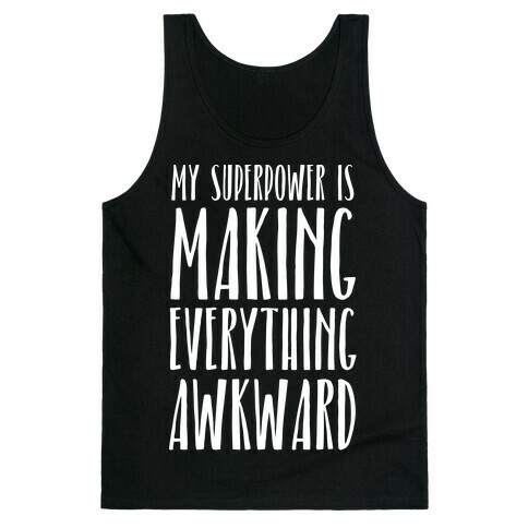 My Superpower Is Making Everything Awkward Tank Top