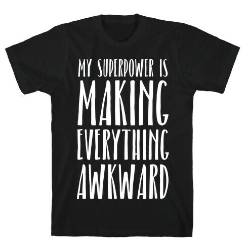 My Superpower Is Making Everything Awkward T-Shirt