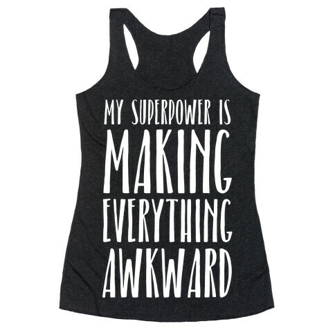 My Superpower Is Making Everything Awkward Racerback Tank Top