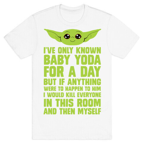 If Anything Bad Happened To Baby Yoda... T-Shirt