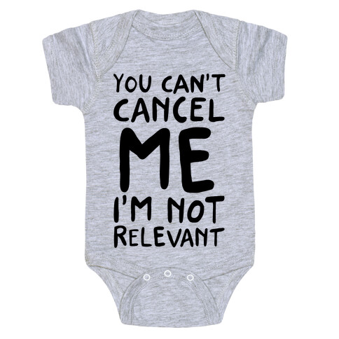 You Can't Cancel Me I'm Not Relevant  Baby One-Piece