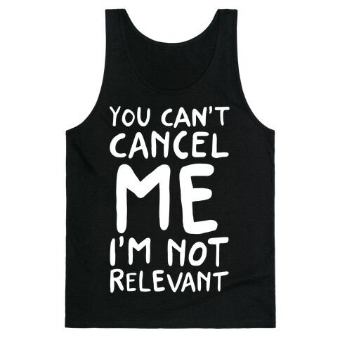 You Can't Cancel Me I'm Not Relevant  Tank Top