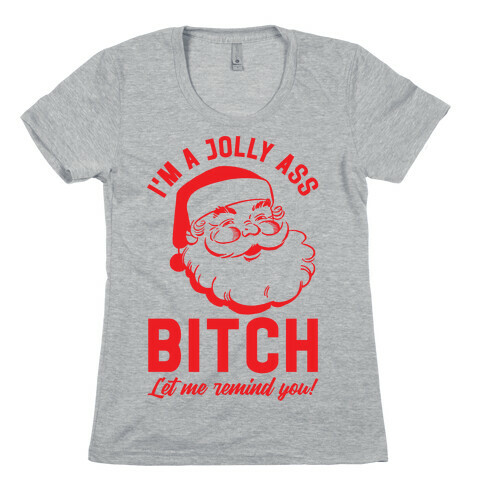 I'm a Jolly Ass Bitch Let Me Remind You Womens T-Shirt