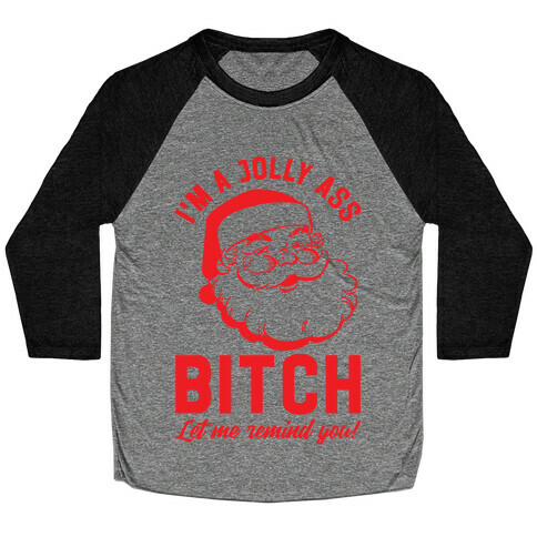 I'm a Jolly Ass Bitch Let Me Remind You Baseball Tee