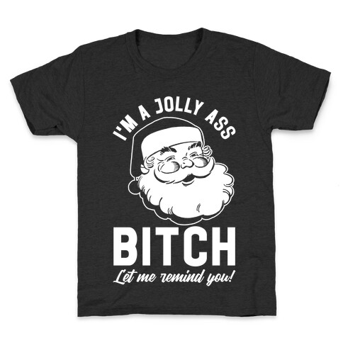 I'm a Jolly Ass Bitch Let Me Remind You Kids T-Shirt