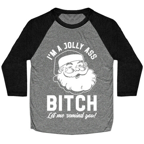 I'm a Jolly Ass Bitch Let Me Remind You Baseball Tee