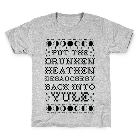 Put a The Drunken Heathen Debauchery Back Into Yule Kids T-Shirt