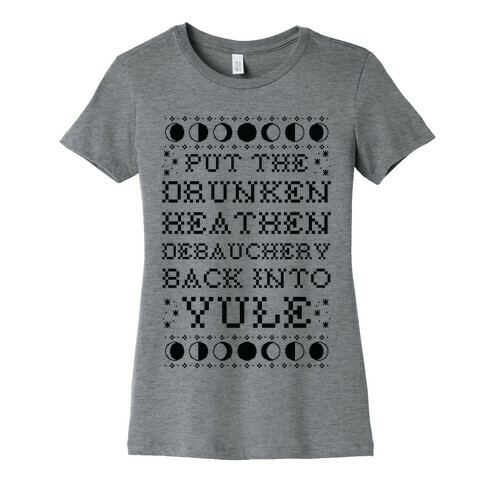 Put a The Drunken Heathen Debauchery Back Into Yule Womens T-Shirt