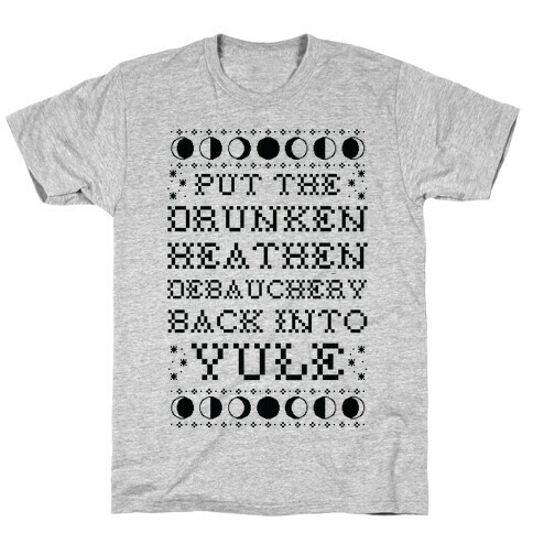 Put a The Drunken Heathen Debauchery Back Into Yule T-Shirt