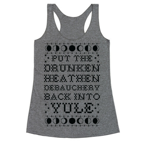 Put a The Drunken Heathen Debauchery Back Into Yule Racerback Tank Top