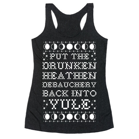 Put a The Drunken Heathen Debauchery Back Into Yule Racerback Tank Top