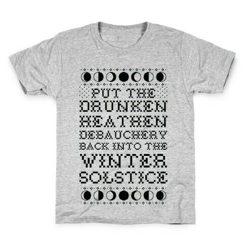 Put a The Drunken Heathen Debauchery Back Into The Winter Solstice Kids T-Shirt