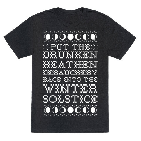 Put a The Drunken Heathen Debauchery Back Into The Winter Solstice T-Shirt