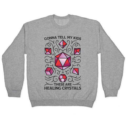 Gonna Tell My Kids These Are Healing Crystals - DnD Dice Pullover