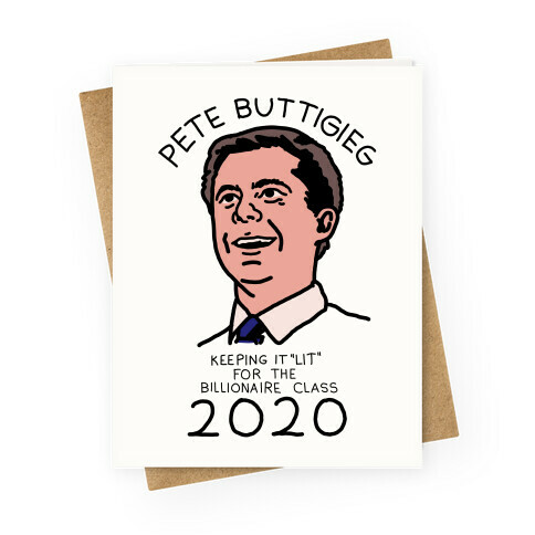 Pete Buttigieg Keeping it Lit for the Billionaire Class 2020 Greeting Card