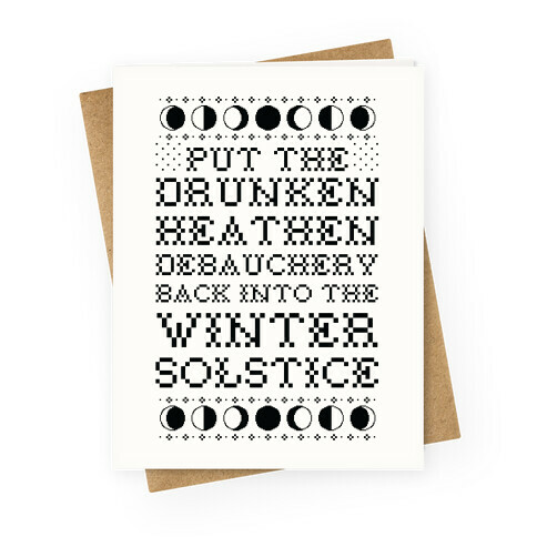 Put a The Drunken Heathen Debauchery Back Into The Winter Solstice Greeting Card