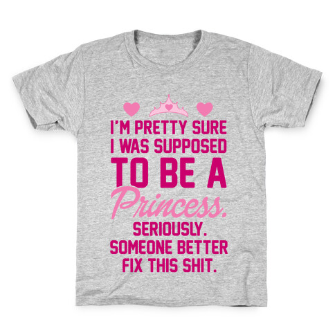 I'm Pretty Sure I Was Supposed To Be A Princess Kids T-Shirt
