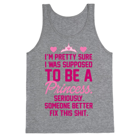 I'm Pretty Sure I Was Supposed To Be A Princess Tank Top