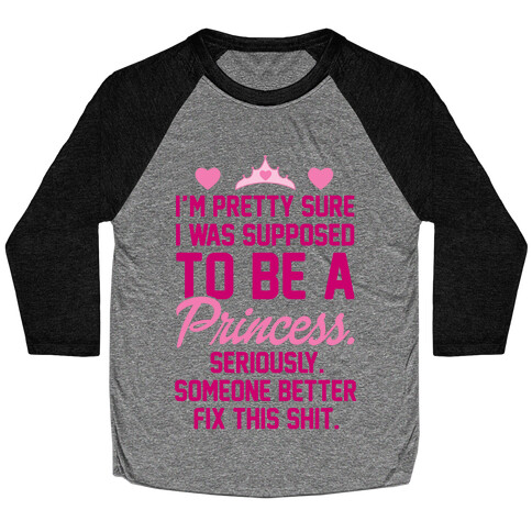 I'm Pretty Sure I Was Supposed To Be A Princess Baseball Tee